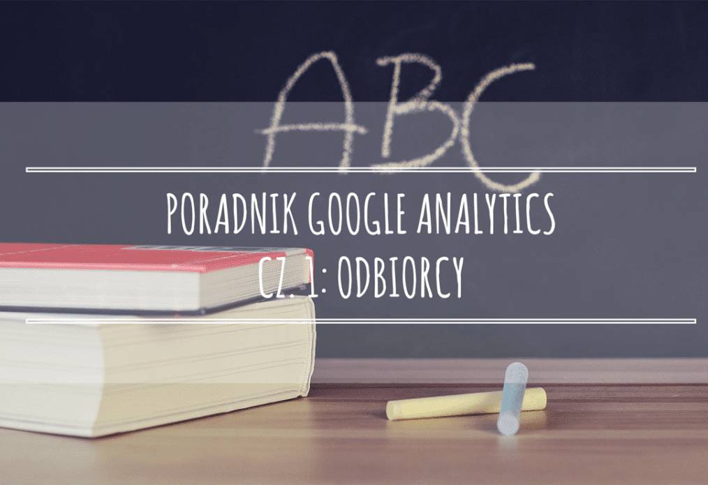 Poradnik Google Analytics dla początkujących – Odbiorcy
