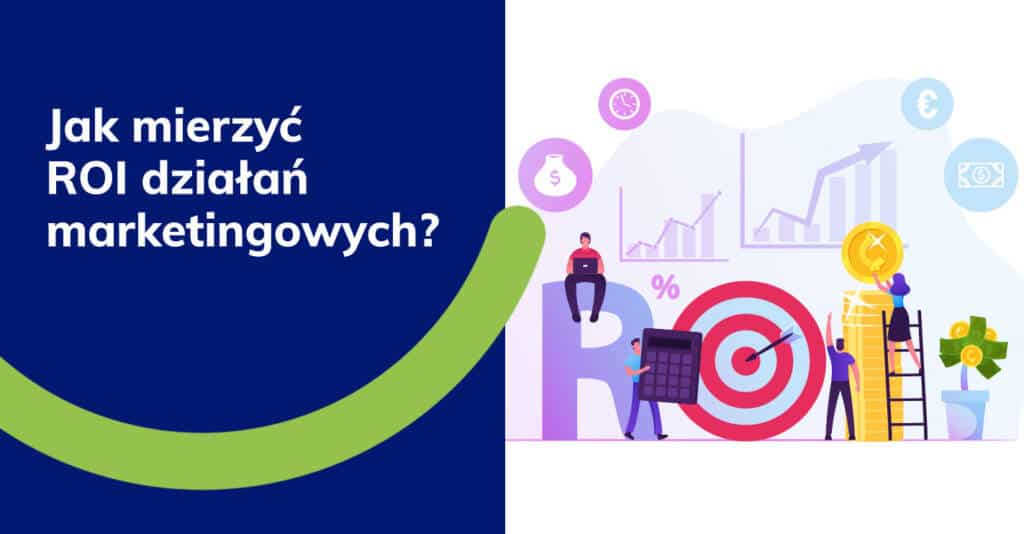 Jak mierzyć ROI działań marketingowych?