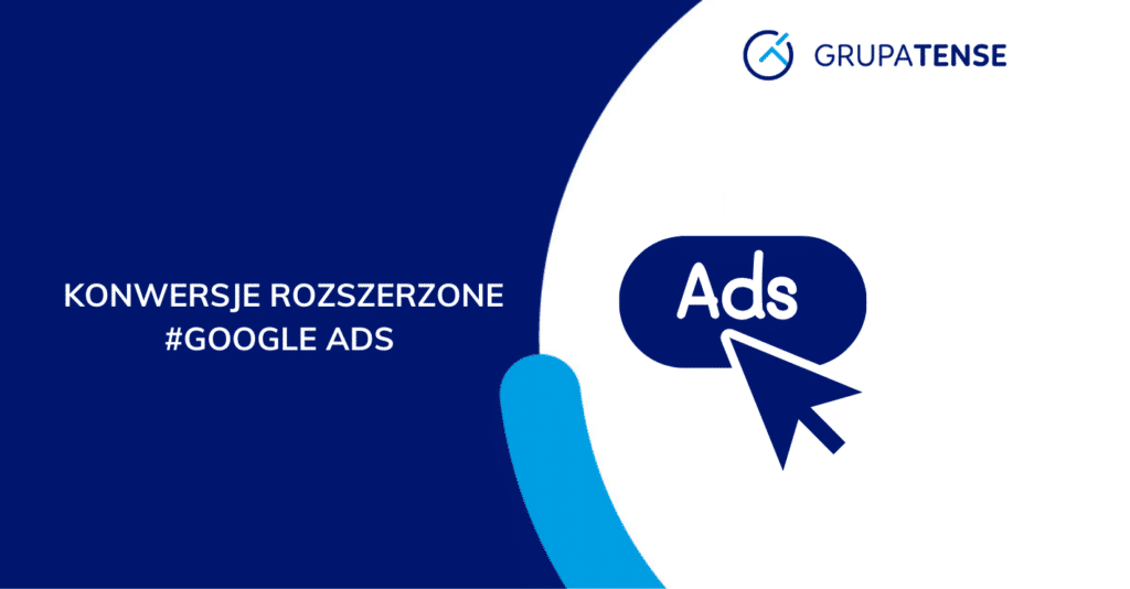 Konwersje rozszerzone Google Ads – wszystko, co musisz wiedzieć