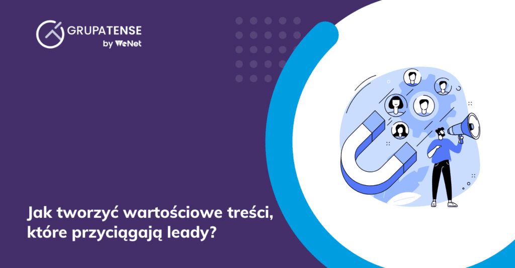 Jak tworzyć wartościowe treści, które przyciągają leady?