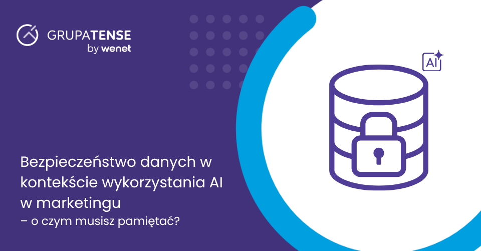 Bezpieczeństwo danych w kontekście wykorzystania AI w marketingu – o czym musisz pamiętać?